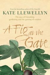 Cover Art for 9781760110888, A Fig at the Gate by Kate Llewellyn