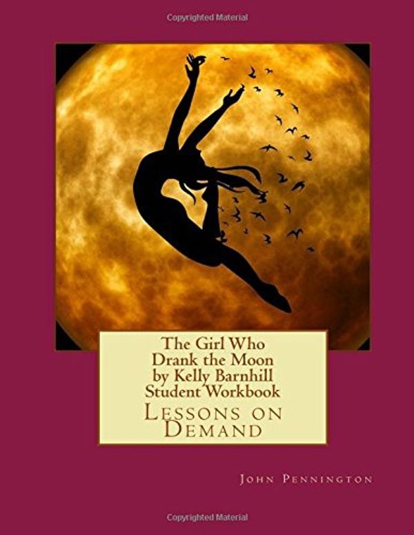Cover Art for 9781542892636, The Girl Who Drank the Moon by Kelly Barnhill Student Workbook: Lessons on Demand by John Pennington
