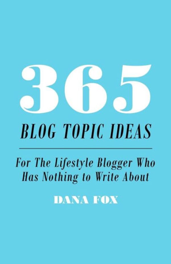 Cover Art for 9781505226522, 365 Blog Topic Ideas by Dana Fox