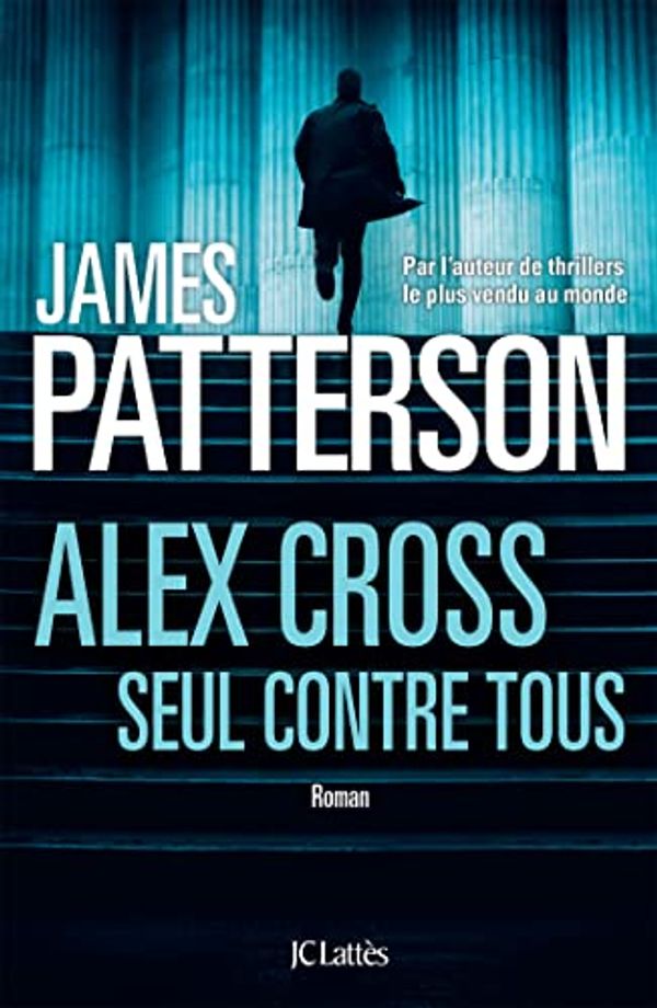 Cover Art for B0B35YXB1T, Alex Cross, seul contre tous (Thrillers) (French Edition) by James Patterson