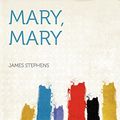 Cover Art for 9781290504256, Mary, Mary by James Stephens