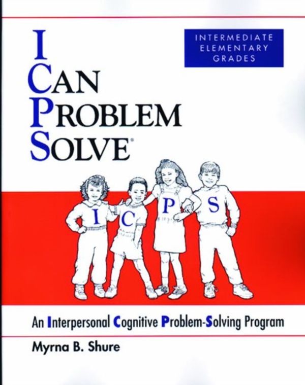 Cover Art for 9780878224715, I Can Problem Solve: An Interpersonal Cognitive Problem-Solving Program : Intermediate Elementary Grades by Myrna B. Shure