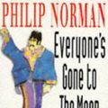Cover Art for 9780099423911, Everyone's Gone to the Moon by Philip Norman