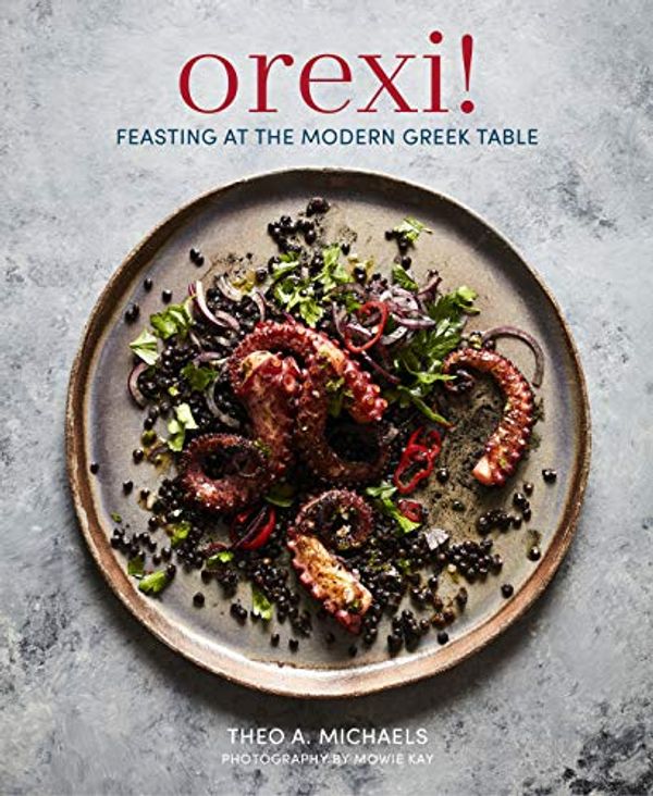 Cover Art for B07NSKVS1X, Orexi!: Feasting at the modern Greek table by Theo A. Michaels
