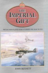 Cover Art for 9781875593132, The imperial gift: British aeroplanes (Airplanes) which formed the RAAF in 1921 by John Bennett