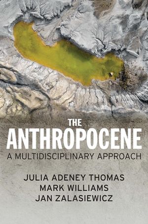 Cover Art for 9781509534609, The Anthropocene: A Multidisciplinary Approach by Julia Adeney Thomas, Mark Williams, Jan Zalasiewicz