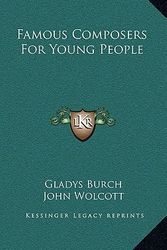 Cover Art for 9781164485698, Famous Composers for Young People by Gladys Burch