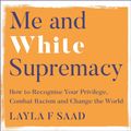 Cover Art for 9781529405071, Me and White Supremacy by Layla Saad