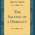 Cover Art for 9780656906154, The Salving of a Derelict (Classic Reprint) by Maurice Drake
