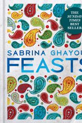 Cover Art for 9781784722135, Feasts: From the Sunday Times no.1 bestselling author of Persiana & Sirocco by Sabrina Ghayour
