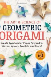 Cover Art for 9784805316856, The Art & Science of Geometric Origami: Create Spectacular Paper Polyhedra, Waves, Spirals, Fractals and More! (More than 60 Models!) by Jun Maekawa