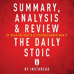 Cover Art for B01NCV8P8I, Summary, Analysis & Review of Ryan Holiday's and Stephen Hanselman's the Daily Stoic by Instaread by Instaread
