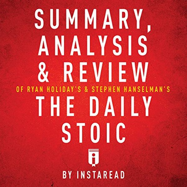 Cover Art for B01NCV8P8I, Summary, Analysis & Review of Ryan Holiday's and Stephen Hanselman's the Daily Stoic by Instaread by Instaread