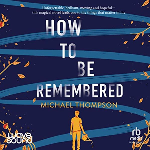 Cover Art for B0BVDBD21D, How to Be Remembered by Michael Thompson