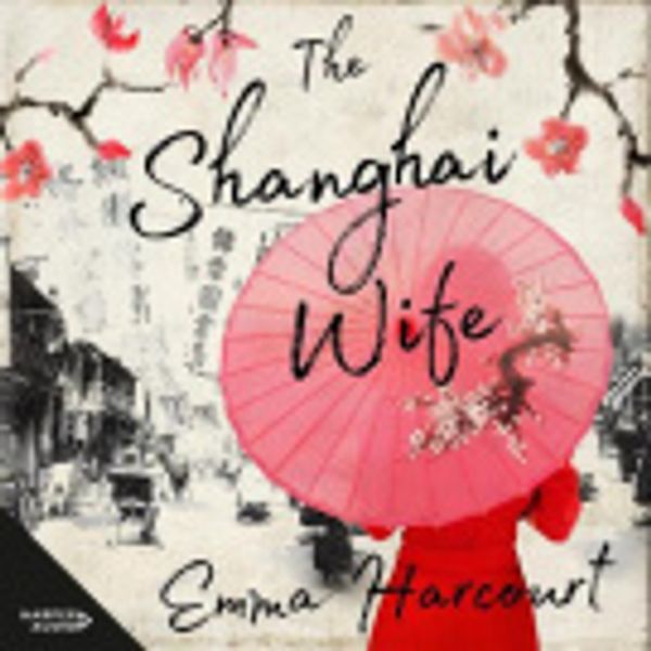 Cover Art for 9781460792100, The Shanghai Wife by Emma Harcourt