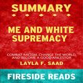 Cover Art for B08GB88BXY, Summary of Me and White Supremacy: Combat Racism, Change the World, and Become a Good Ancestor by Layla F. Saad by Fireside Reads