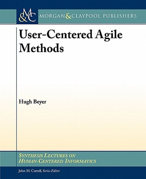 Cover Art for 9781608453726, User-Centered Agile Methods by Hugh Beyer