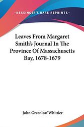 Cover Art for 9780548275917, Leaves From Margaret Smith's Journal In The Province Of Massachusetts Bay, 1678-1679 by John Greenleaf Whittier