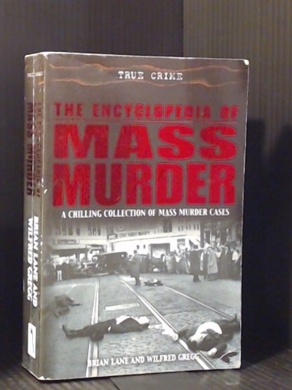 Cover Art for 9781841198538, the Encyclopedia of Mass Murder. by Brian; Gregg, Wilfred Lane