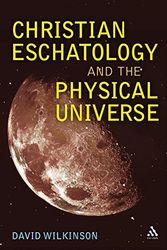Cover Art for 9780567045461, Christian Eschatology and the Physical Universe by David Wilkinson