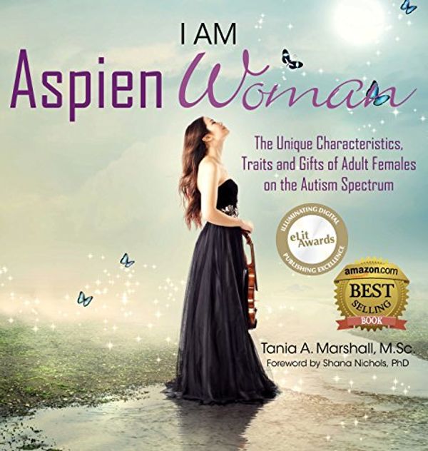 Cover Art for 9780992360955, I Am Aspienwoman: The Unique Characteristics, Traits, and Gifts of Adult Females on the Autism Spectrum by Tania Marshall