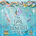 Cover Art for 9781529391718, The Girl Who Fell Beneath the Sea by Axie Oh