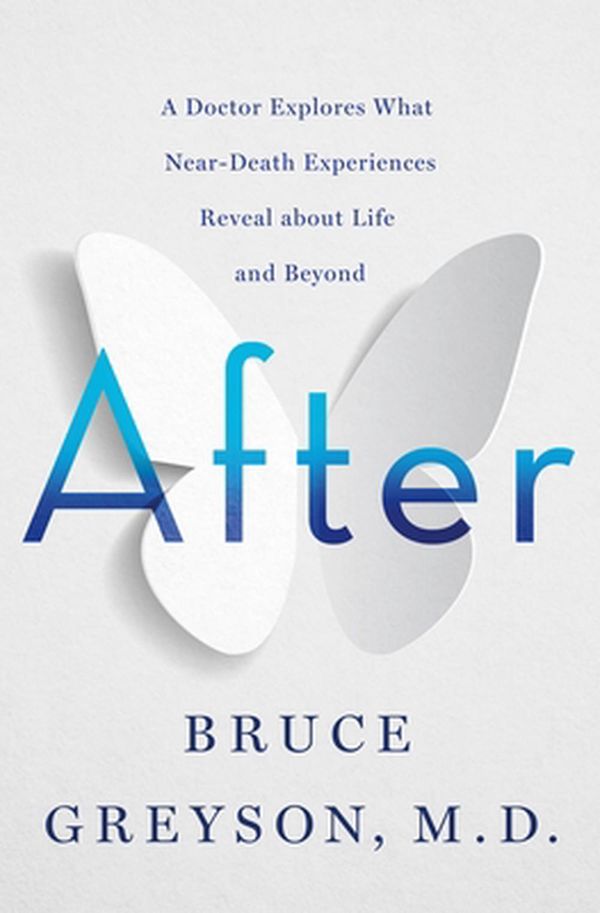 Cover Art for 9781250263032, After: A Doctor Explores What Near-Death Experiences Reveal about Life and Beyond by Bruce Greyson