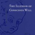 Cover Art for 9780262290555, The Illusion of Conscious Will by Daniel M. Wegner