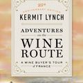 Cover Art for 9780374538538, Adventures on the Wine Route: A Wine Buyer's Tour of France (25th Anniversary Edition) by Kermit Lynch