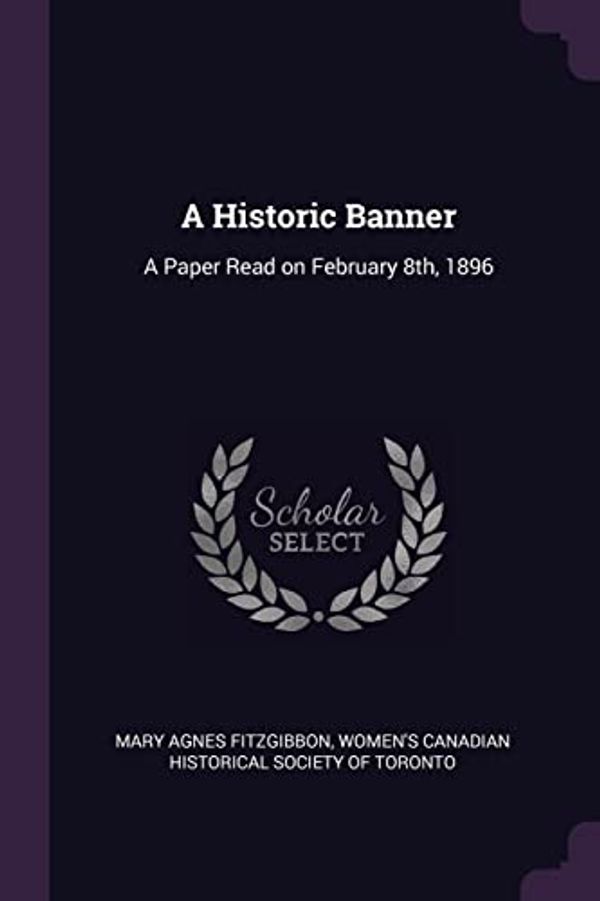 Cover Art for 9781378678503, A Historic Banner: A Paper Read on February 8th, 1896 by Mary Agnes FitzGibbon