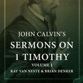 Cover Art for 9781542836531, John Calvin's Sermons on 1 Timothy: Volume 1 by John Calvin