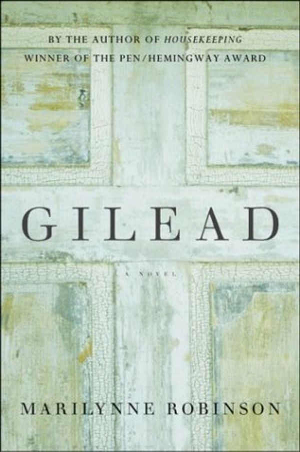 Cover Art for 8601415845808, Gilead: Written by Marilynne Robinson, 2004 Edition, (First Edition) Publisher: FSG [Hardcover] by Marilynne Robinson