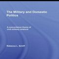 Cover Art for 9780415549196, The Military and Domestic Politics by Rebecca L. Schiff