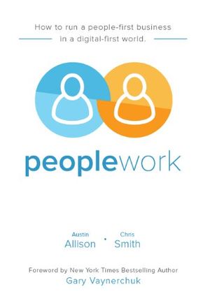 Cover Art for 9780991173006, Peoplework: How to run a people-first business in a digital-first world by Austin Allison, Chris Smith