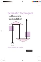 Cover Art for 9780521513746, Semantic Techniques in Quantum Computation by Simon Gay