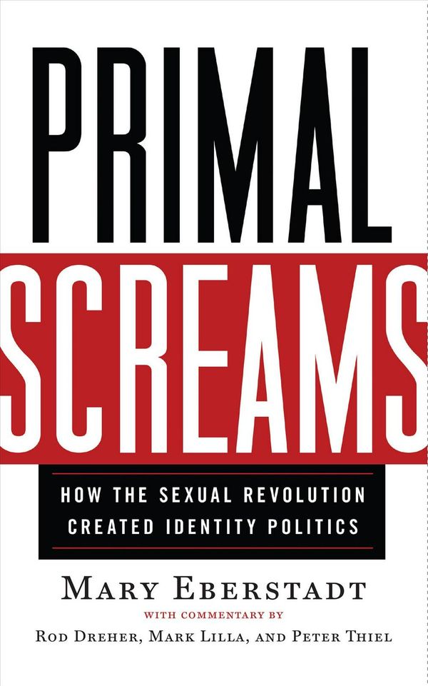 Cover Art for 9781599474113, Primal Screams: How the Sexual Revolution Created Identity Politics by Mary Eberstadt