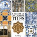 Cover Art for 9781856279994, A History of Decorative Tiles by Noel Riley