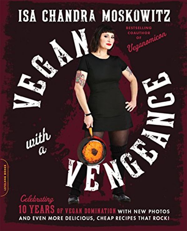 Cover Art for B06XCHTKKM, Vegan with a Vengeance, 10th Anniversary Edition: Over 150 Delicious, Cheap, Animal-Free Recipes That Rock by Isa Chandra Moskowitz