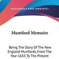 Cover Art for 9780548246467, Mumford Memoirs: Being The Story Of The New England Mumfords, From The Year 1655 To The Present Time by James Gregory Mumford