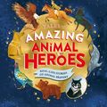 Cover Art for 9780241380758, Tales of Amazing Animal Heroes: With an introduction from Michael Morpurgo by Mike Unwin