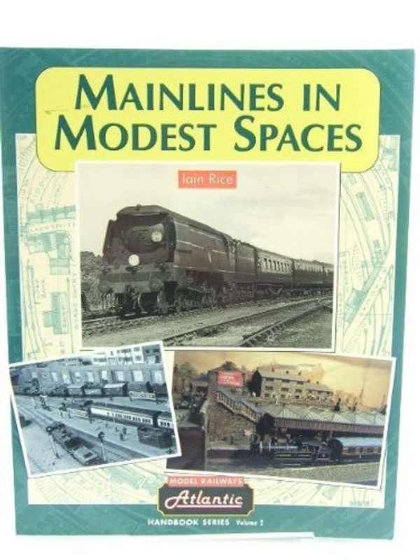 Cover Art for 9781902827117, Mainlines in Modest Spaces: An Atlantic Publication by Iain Rice