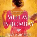 Cover Art for B08CT45RLT, Meet Me in Bombay by Jenny Ashcroft
