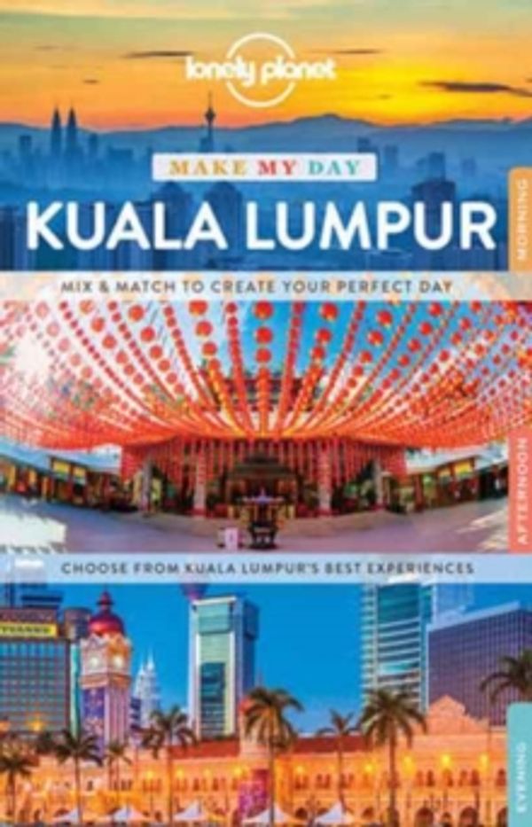 Cover Art for 9781786579027, Lonely Planet Make My Day Kuala LumpurTravel Guide by Lonely Planet