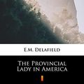 Cover Art for B0B65LX5DN, The Provincial Lady in America by E.M. Delafield