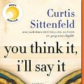 Cover Art for B074DH5KWP, You Think It, I'll Say It: Stories by Curtis Sittenfeld