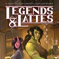 Cover Art for B09V44GLFK, Legends & Lattes: A Novel of High Fantasy and Low Stakes by Travis Baldree