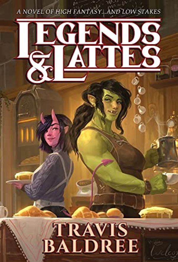 Cover Art for B09V44GLFK, Legends & Lattes: A Novel of High Fantasy and Low Stakes by Travis Baldree