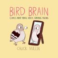 Cover Art for 9781524854584, Bird Brain: Comics About Mental Health, Starring Pigeons by Mullin, Chuck