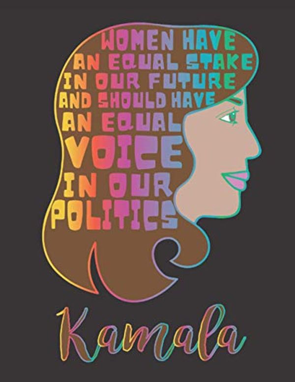 Cover Art for 9798558353884, Women Have An Equal Stake In Our Future And Should Have An Equal Voice In Our Politics - Kamala Harris - 2021 Planner: 8.5" x 11" 2021 Agenda Weekly ... theme. Cover features quote of Kamala Harris by My Dear Humans Publishing