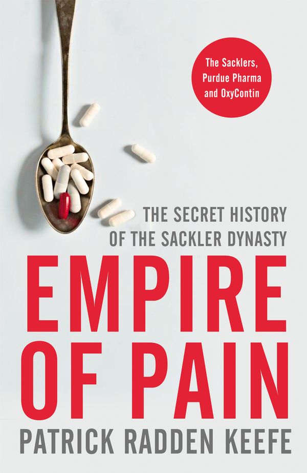 Cover Art for 9781529062489, Empire of Pain: The Secret History of the Sackler Dynasty by Patrick Radden Keefe